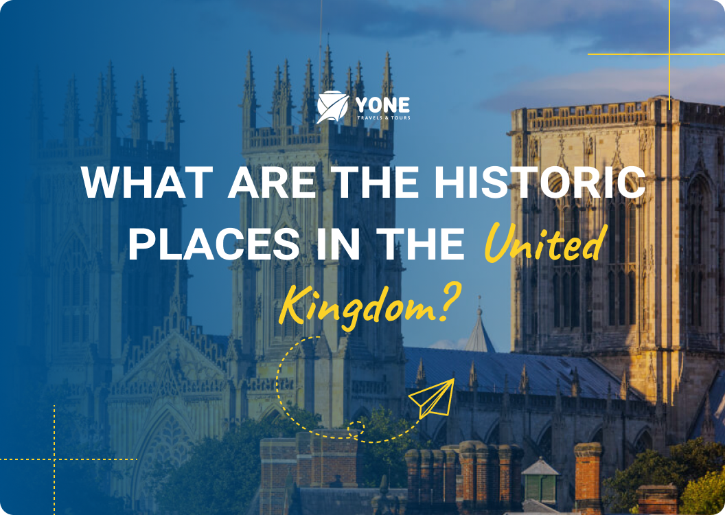 Yone Travels and Tours UK - What are the historic places in the United Kingdom?